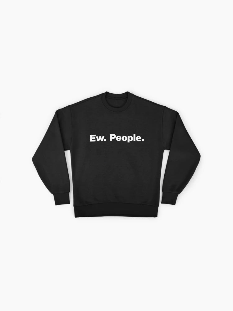 'Ew. People.' Anti-Social Quote, Sarcastic Oversized Pullover