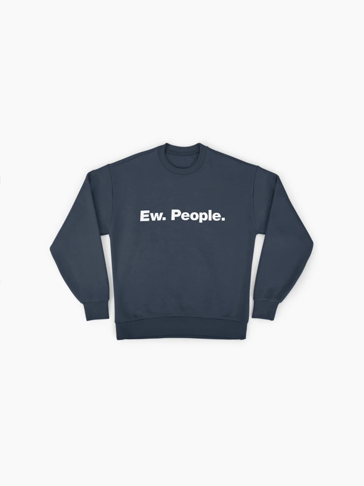 'Ew. People.' Anti-Social Quote, Sarcastic Oversized Pullover