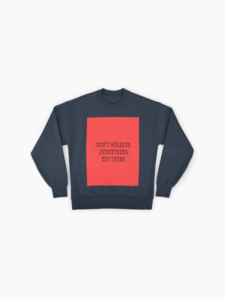 'Don’t Believe Everything' Quote, Thought-Provoking Sweatshirt
