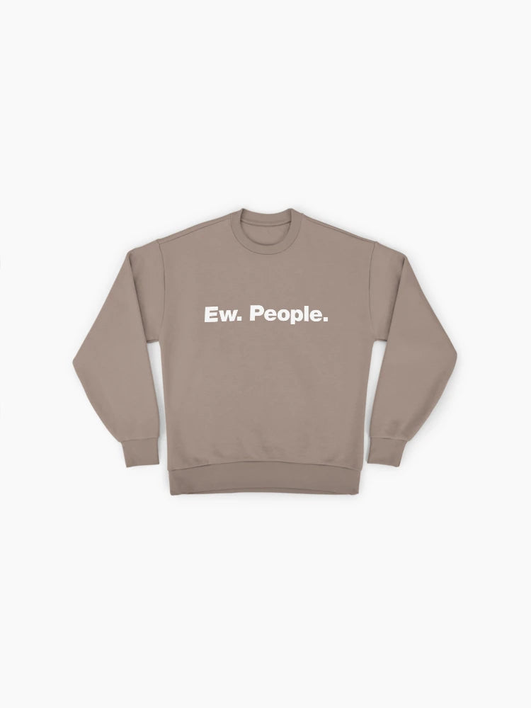 'Ew. People.' Anti-Social Quote, Sarcastic Oversized Pullover