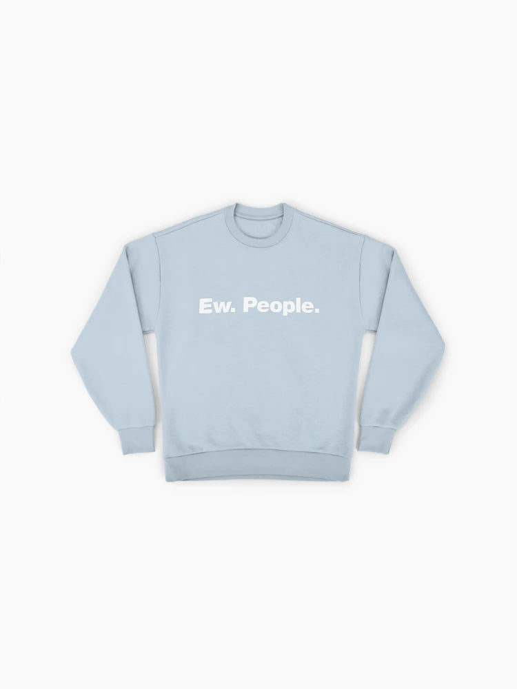 'Ew. People.' Anti-Social Quote, Sarcastic Oversized Pullover