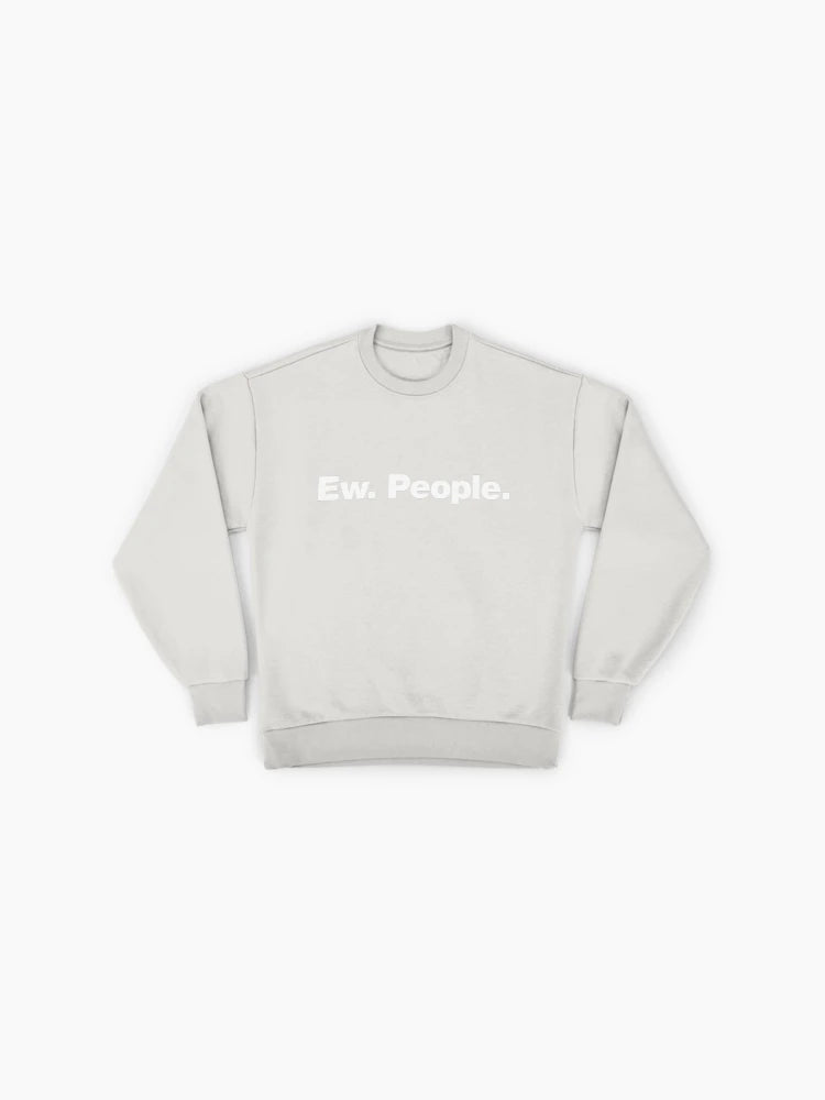 'Ew. People.' Anti-Social Quote, Sarcastic Oversized Pullover