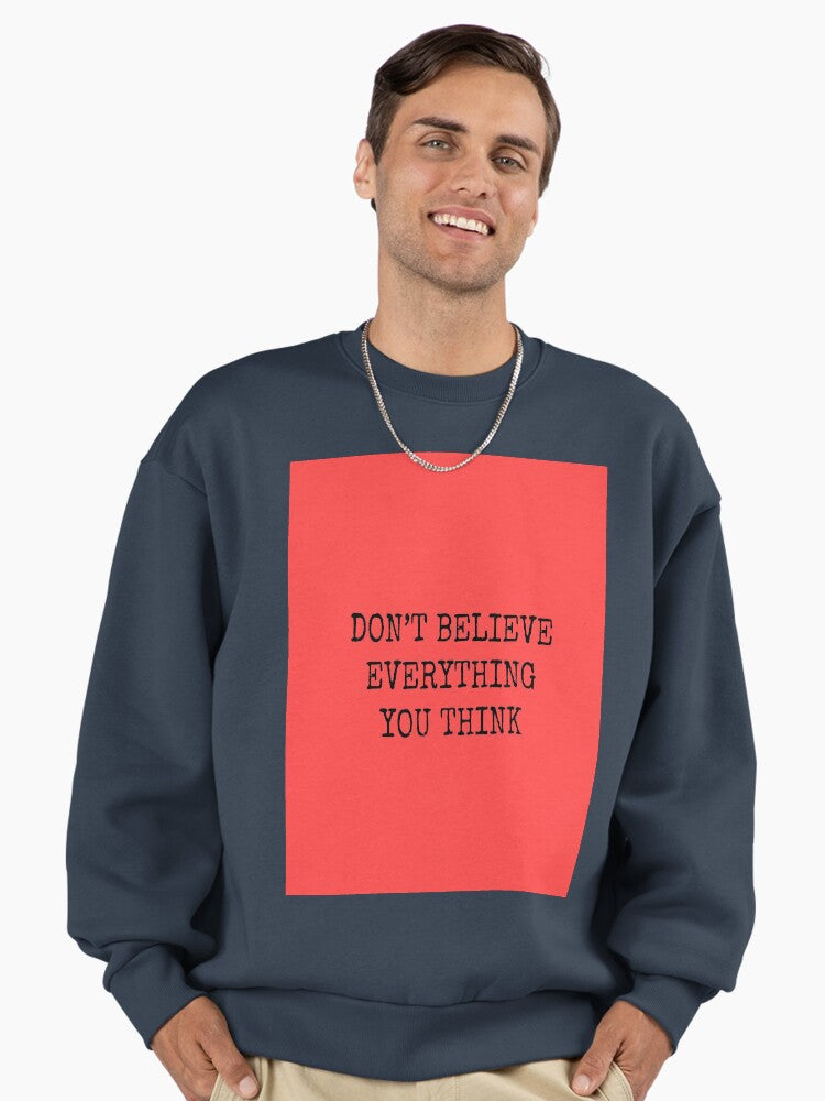 'Don’t Believe Everything' Quote, Thought-Provoking Sweatshirt Midnight Navy