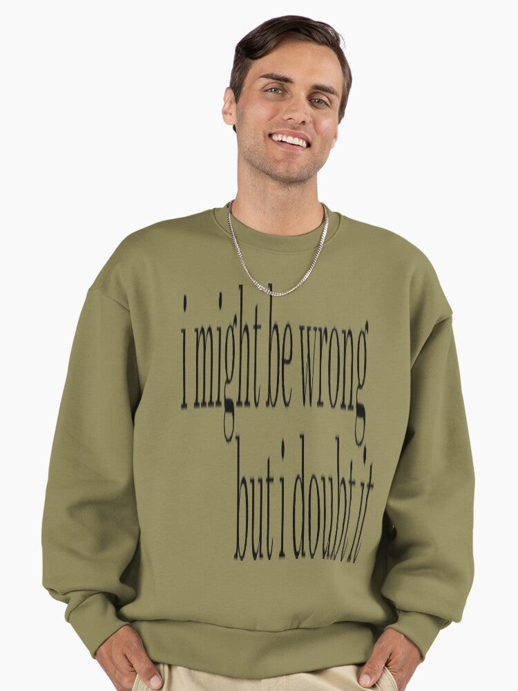 'I Might Be Wrong' Sarcastic, Funny Quote Oversized Sweatshirt Light Olive