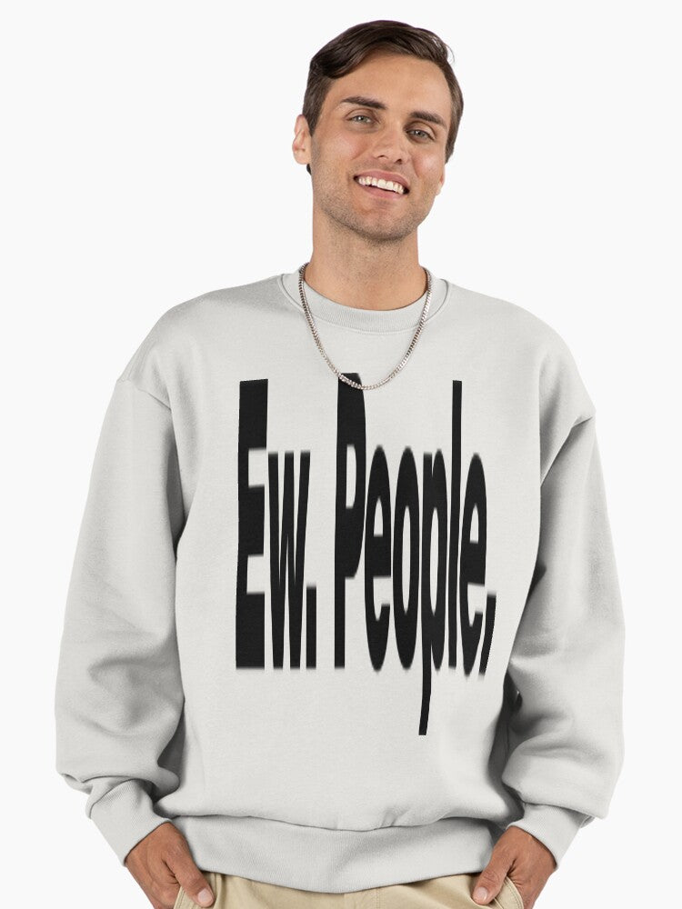 'Ew, People' Introvert Humor, Funny Quote Oversized Sweatshirt Bone